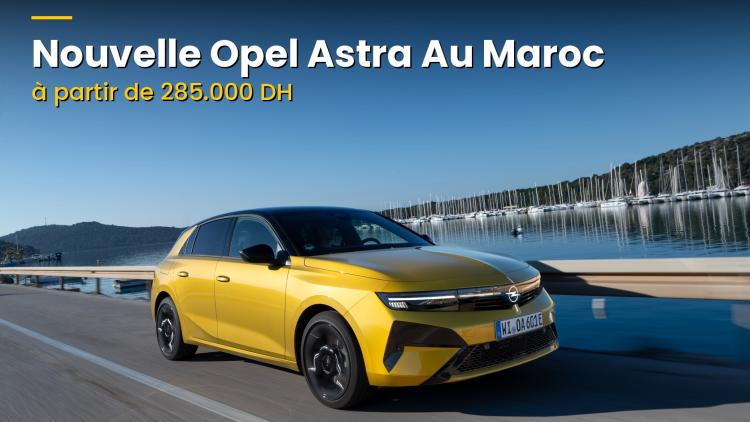 Nouvelle Opel Astra au Maroc : à partir de 285.000 DH